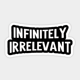 infinitely irrelevant Sticker